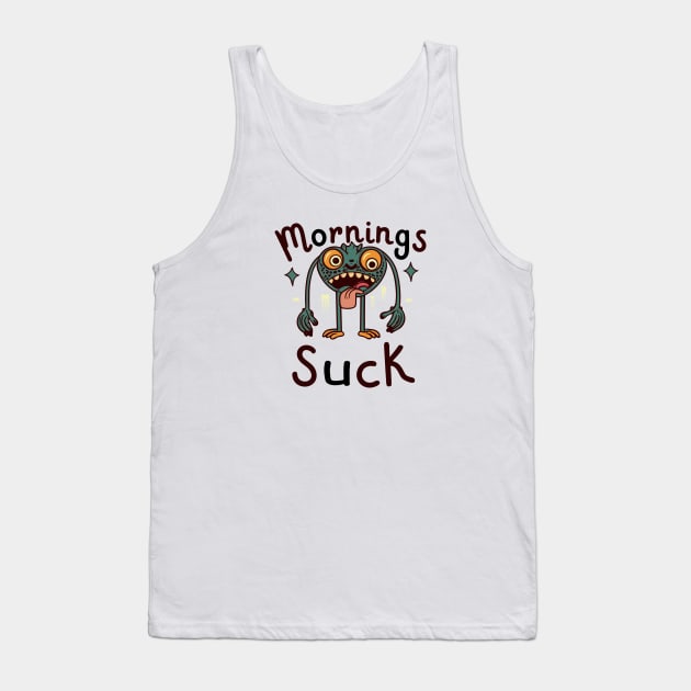 Mornings suck Tank Top by Tiberiuss